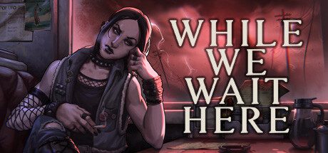 末日等待/While We Wait Here（更新至v20241205）