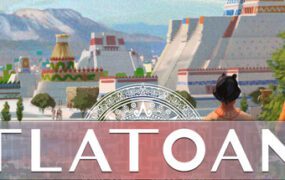特拉托亚尼：阿兹特克城/Tlatoani: Aztec Cities（更新至Build.22454944）